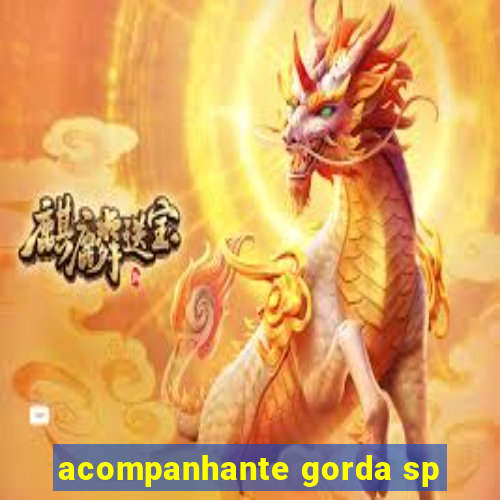 acompanhante gorda sp